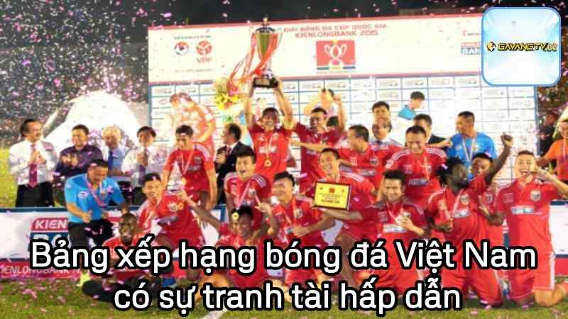 Bảng xếp hạng bóng đá Việt Nam có sự tranh tài hấp dẫn