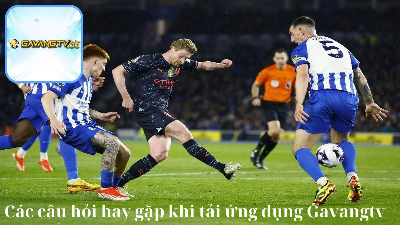 Các câu hỏi hay gặp khi tải ứng dụng Gavangtv