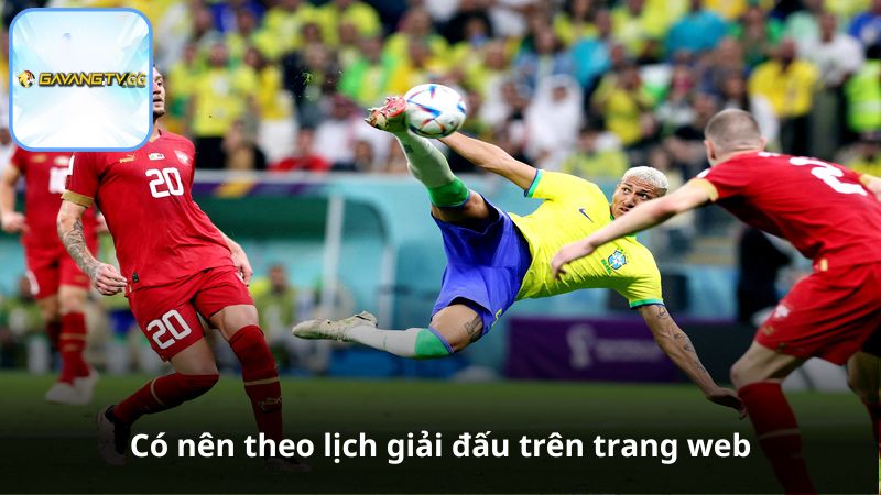 Có nên theo lịch giải đấu trên trang web