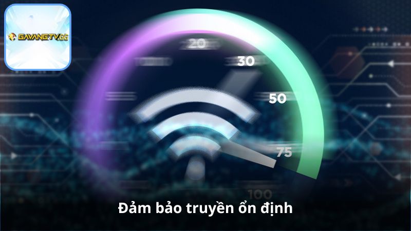 Đảm bảo truyền ổn định