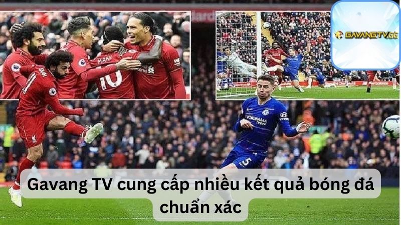 Gavang TV cung cấp nhiều kết quả bóng đá chuẩn xác