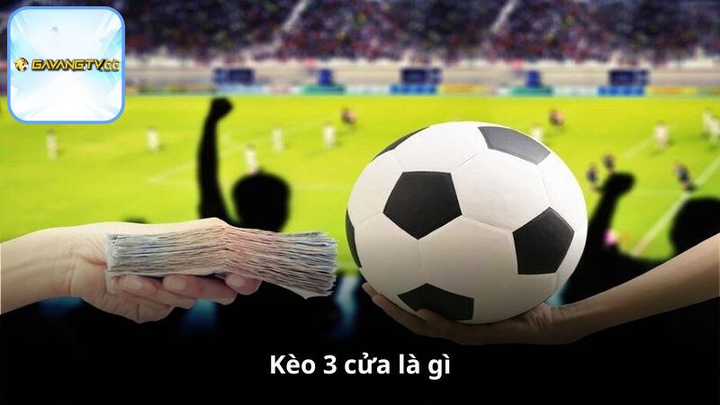 Kèo 3 cửa là gì