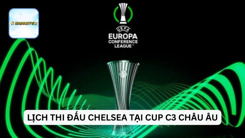 Lịch thi đấu Chelsea tại cup C3 châu Âu