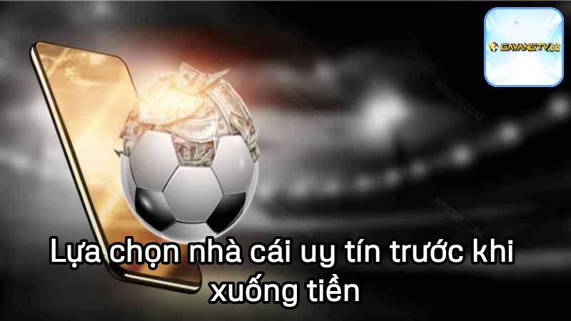 Lựa chọn nhà cái uy tín trước khi xuống tiền