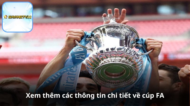 Xem thêm các thông tin chi tiết về cúp FA