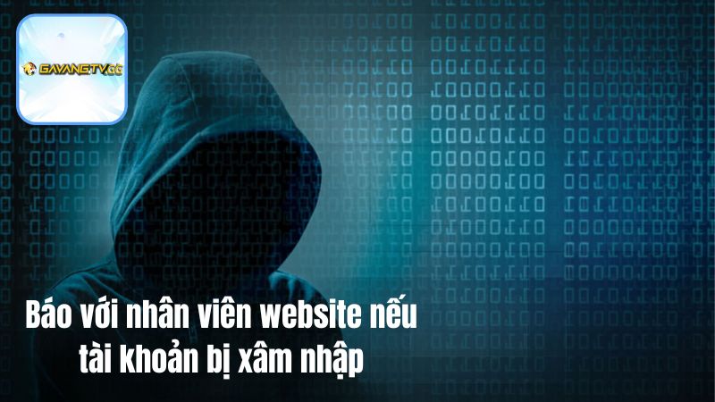 Báo với nhân viên website nếu thấy tài khoản bị xâm nhập
