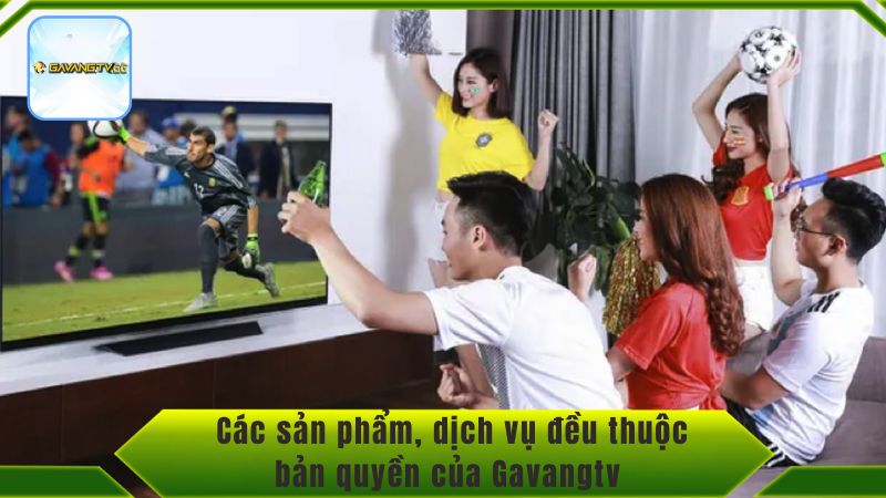 Các sản phẩm, dịch vụ đều thuộc bản quyền của Gavangtv