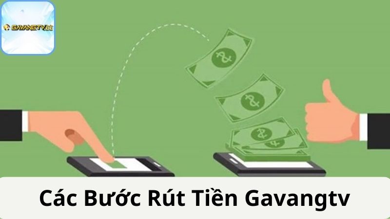 Chi tiết các bước rút tiền Gavangtv