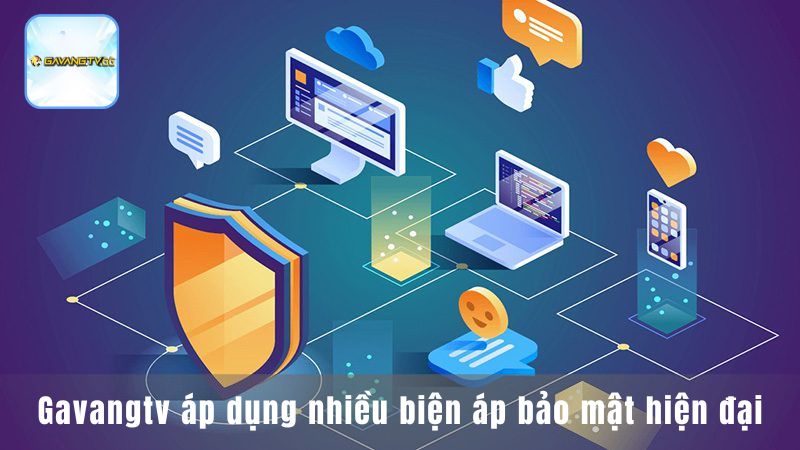 Gavangtv áp dụng nhiều biện pháp bảo mật hiện đại