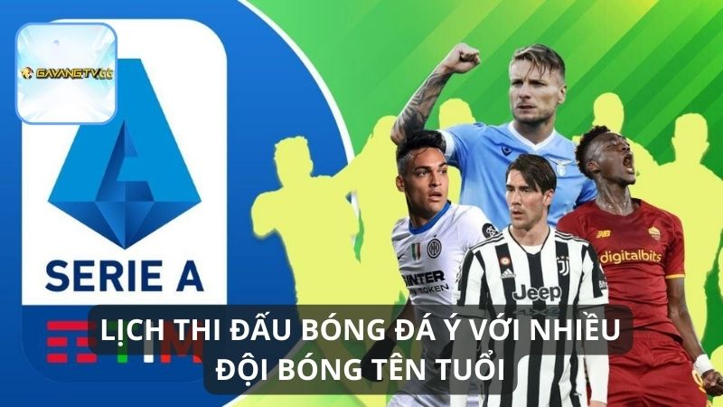 Lịch thi đấu bóng đá Ý với sự tham gia của nhiều đội bóng mạnh