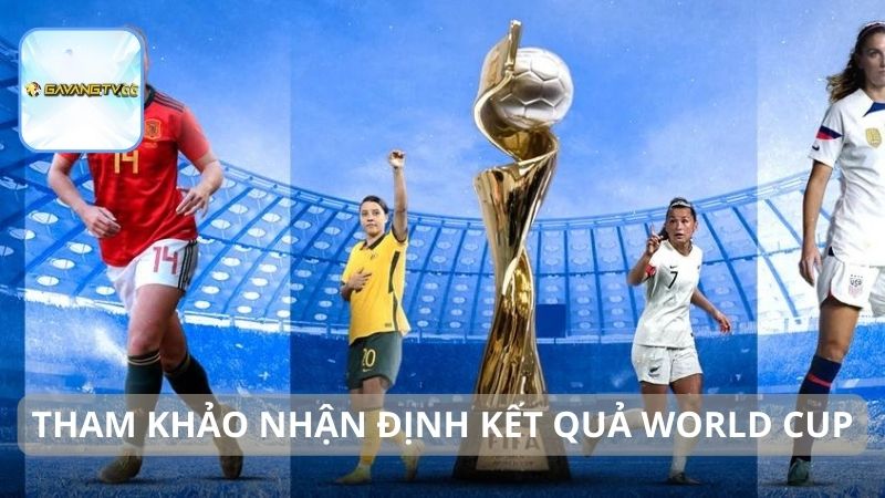 Tham khảo nhận định của chuyên gia trước mỗi trận World Cup nữ