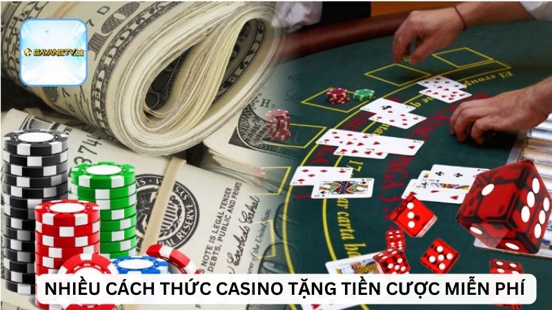 Nhiều cách thức casino tặng tiền cược miễn phí