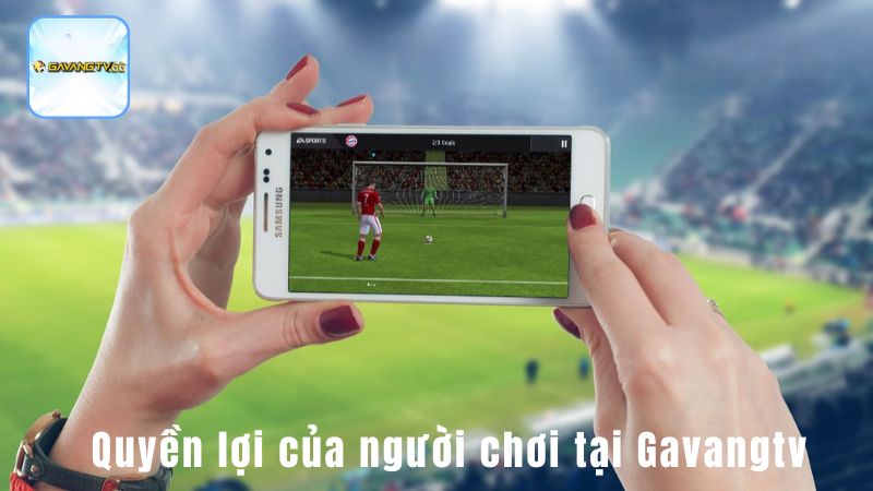 Quyền lợi của người chơi tại Gavangtv