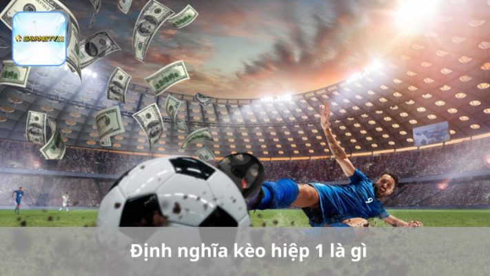 Định nghĩa kèo hiệp 1 là gì