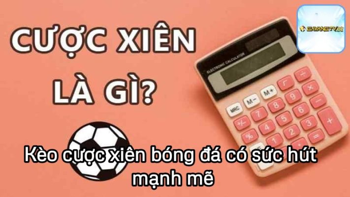 Kèo cược xiên bóng đá có sức hút mạnh mẽ