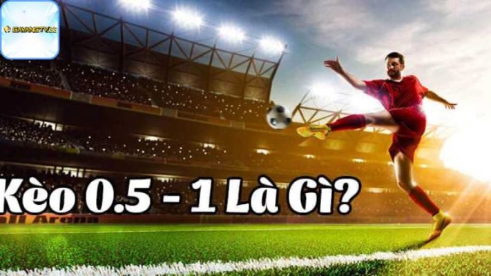 Tìm hiểu về khái niệm kèo Chấp 0.5 1 là gì